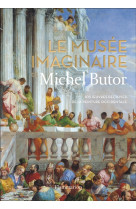 Le musee imaginaire de michel butor - 105 oeuvres decisives de la peinture occidentale - illustratio