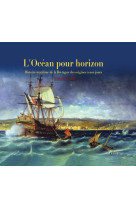 L-ocean pour horizon - histoire maritime de la bretagne des origines a nos jours