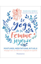 Le yoga de la femme joyeuse - voyage vers un feminin magique et apaise