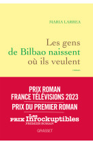 Les gens de bilbao naissent ou ils veulent - premier roman