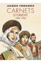 Carnets d-orient - carnets d-orient - integrale - cycle 1 - 1830-1954