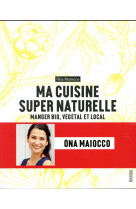 Ma cuisine super naturelle - manger bio, vegetal et local - illustrations, couleur