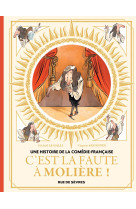 Une histoire de la comédie-française t1 - c'est la faute à molière !