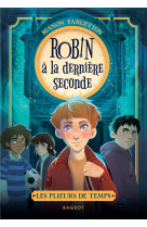Les plieurs de temps - tome 1 : robin à la dernière seconde