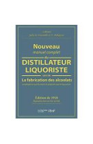 Nouveau manuel complet du distillateur liquoriste - contenant l'art de fabriquer les sirops, les esp