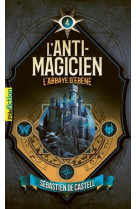 L'anti-magicien tome 4 : l'abbaye d'ebene