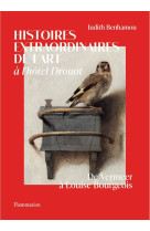 Histoires extraordinaires de l'art a l'hotel drout : de vermeer a louise bourgeois