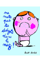 Ne mets pas tes doigts dans le nez!