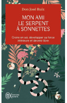 Mon ami le serpent a sonnette - croire en soi, developper sa force interieure et devenir libre