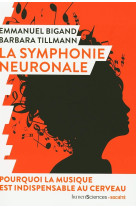 La symphonie neuronale  -  pourquoi la musique est indispensable au cerveau