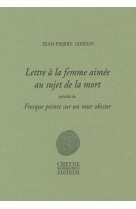 Lettre a la femme aimee, reedition augmentee (fresque peinte sur un mur obscur)