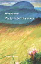 Par le violet des roses