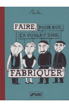 Faire pour eux ca voulait dire fabriquer