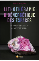 Lithotherapie bioenergetique des espaces  -  80 pierres et cristaux pour vos lieux de vie et de travail