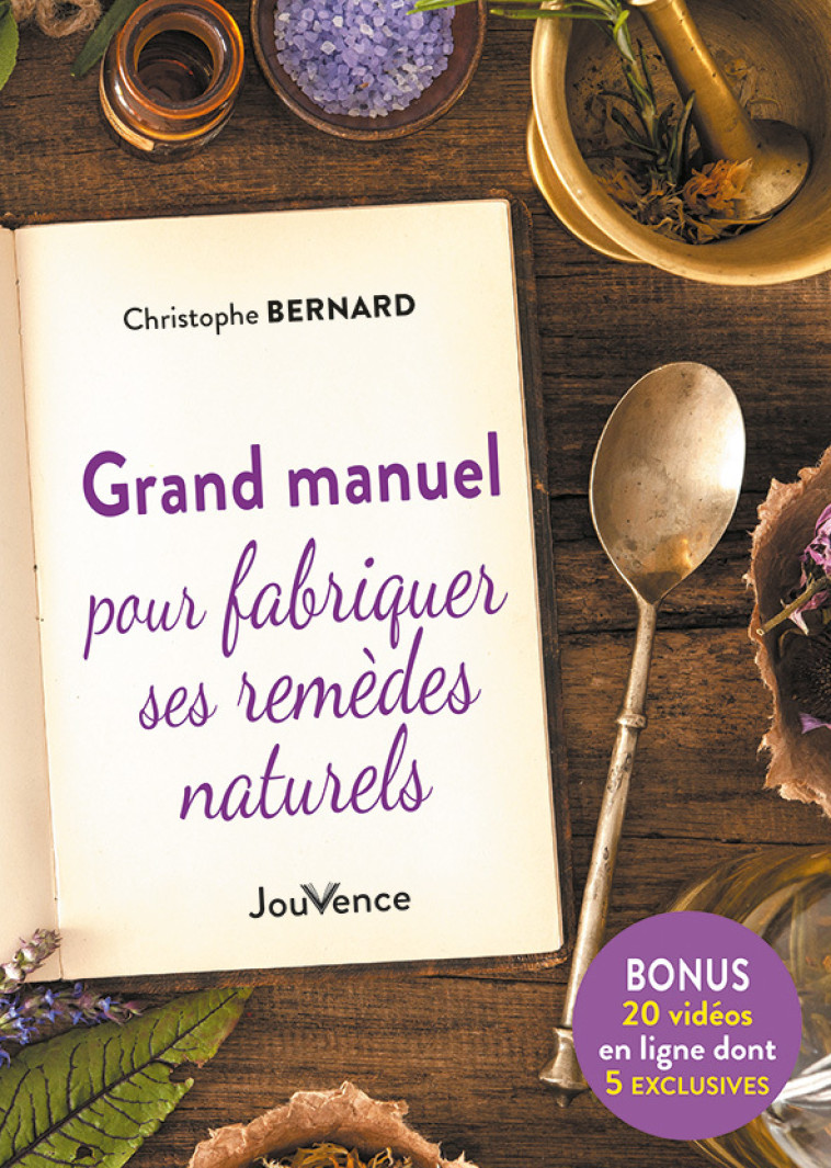 GRAND MANUEL POUR FABRIQUER SES REMEDES NATURELS - Christophe Bernard - JOUVENCE