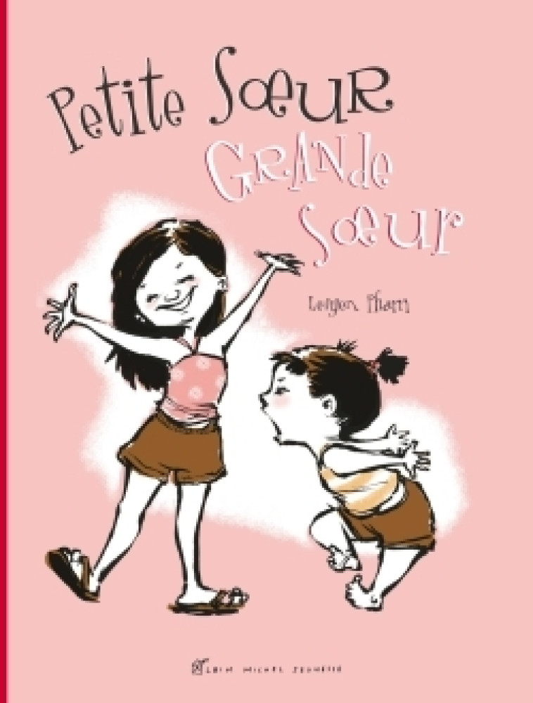 PETITE SOEUR GRANDE SOEUR - Leuyen Pham - ALBIN MICHEL