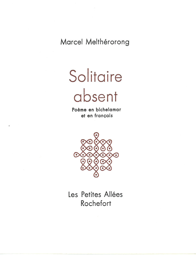SOLITAIRE ABSENT : POEME EN BICHELAMAR ET EN FRANCAIS - Melthérorong, Marcel - PETITES ALLEES