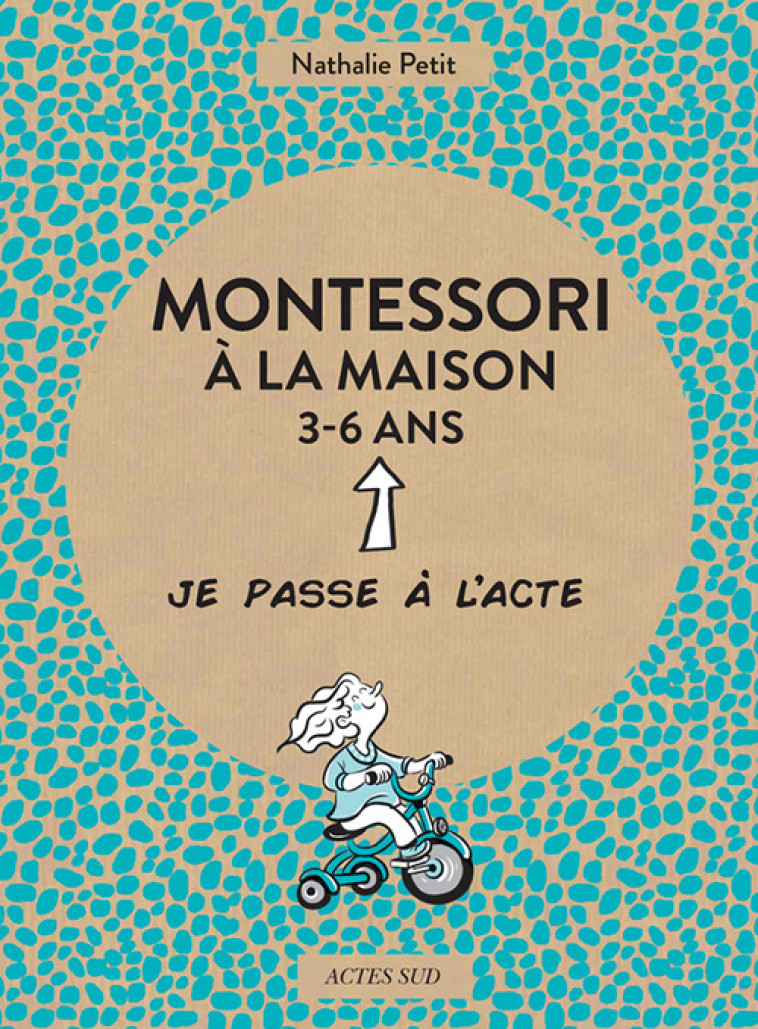 MONTESSORI A LA MAISON - 3-6 ANS - ILLUSTRATIONS, COULEUR - Nathalie Petit - ACTES SUD