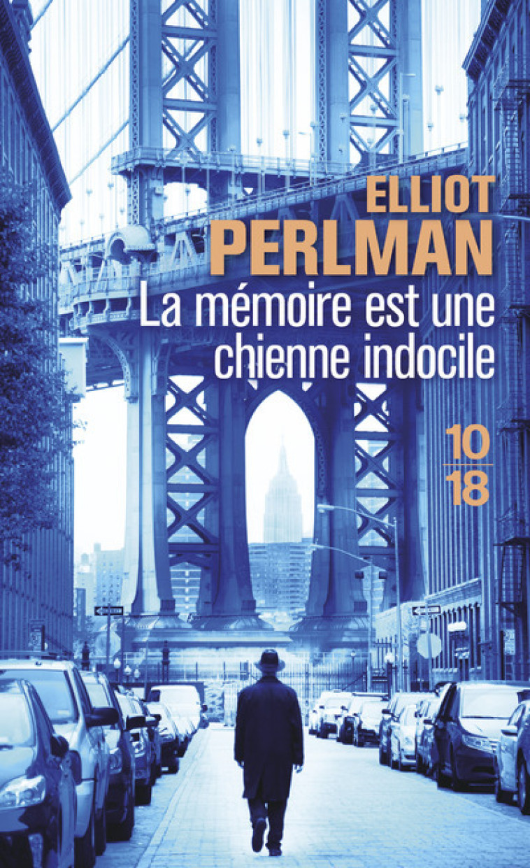 La mémoire est une chienne indocile - Elliot Perlman, Johan-Frédérik Hel-Guedj - 10 X 18