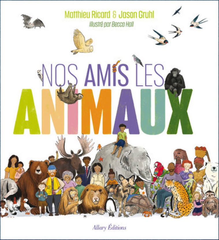 Nos amis les animaux - Matthieu Ricard, Jason Gruhl, Becca Hall - ALLARY