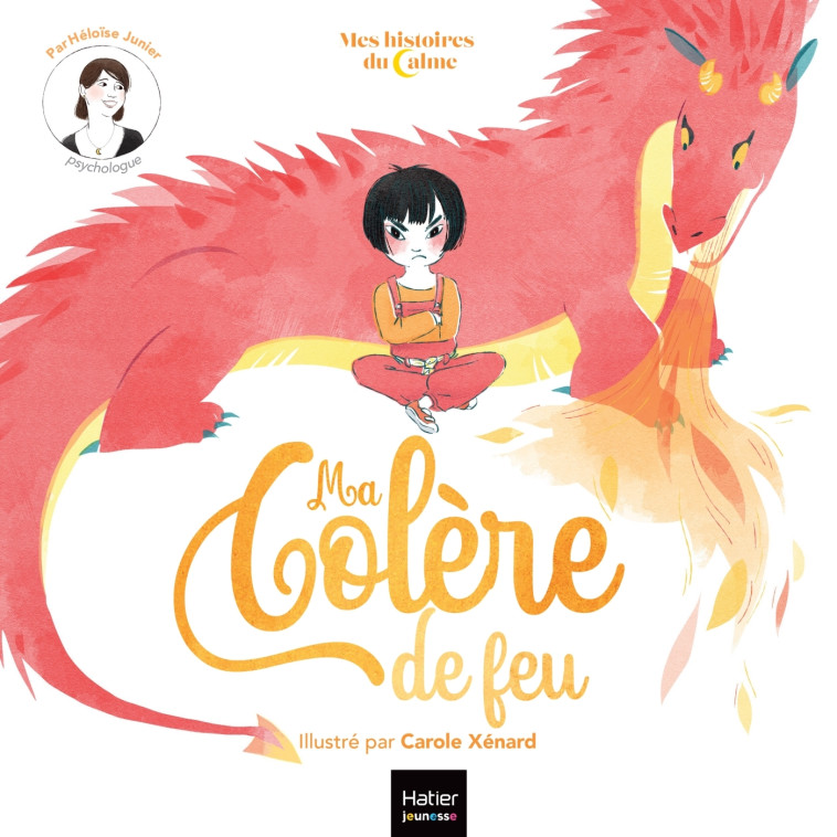 Mes histoires du calme - Ma colère de feu - Héloïse Junier, Carole XENARD - HATIER JEUNESSE