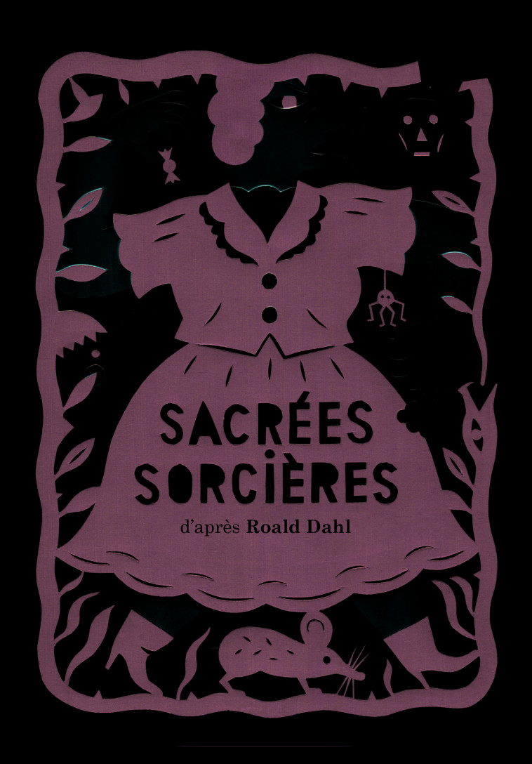Sacrées sorcières - Roald DAHL, Marie Saint-Dizier, Roald DAHL, Marie Saint-Dizier - GALLIMARD JEUNE