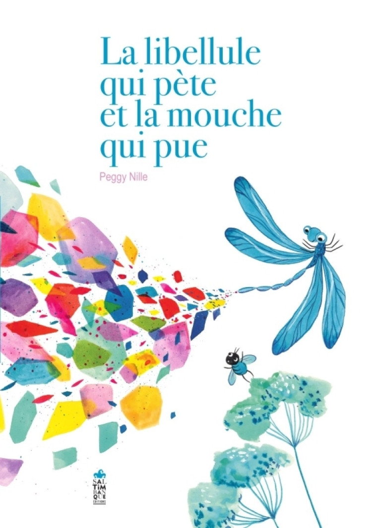 La Libellule qui pète et la mouche qui pue - Peggy Nille - SALTIMBANQUE