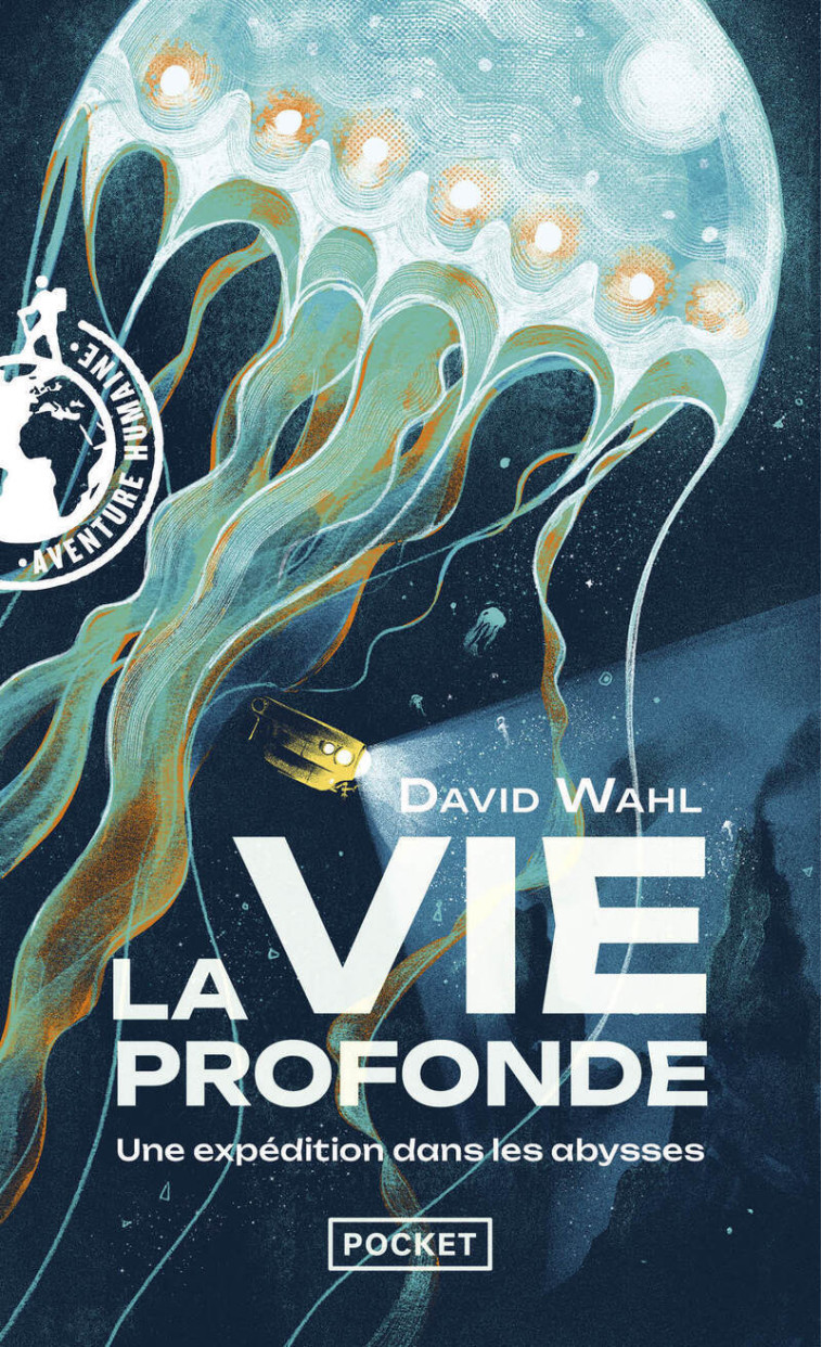 La Vie profonde - Une expédition dans les abysses - David Wahl - POCKET