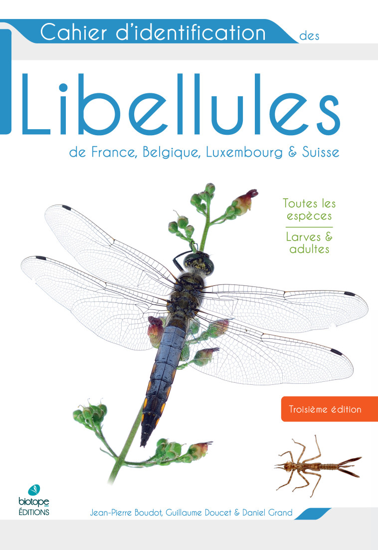 Cahier d'identification des libellules de France, Belgique, Luxembourg et Suisse (3e édition) - Daniel Grand, Jean-Pierre Boudot, Guillaume Doucet - BIOTOPE