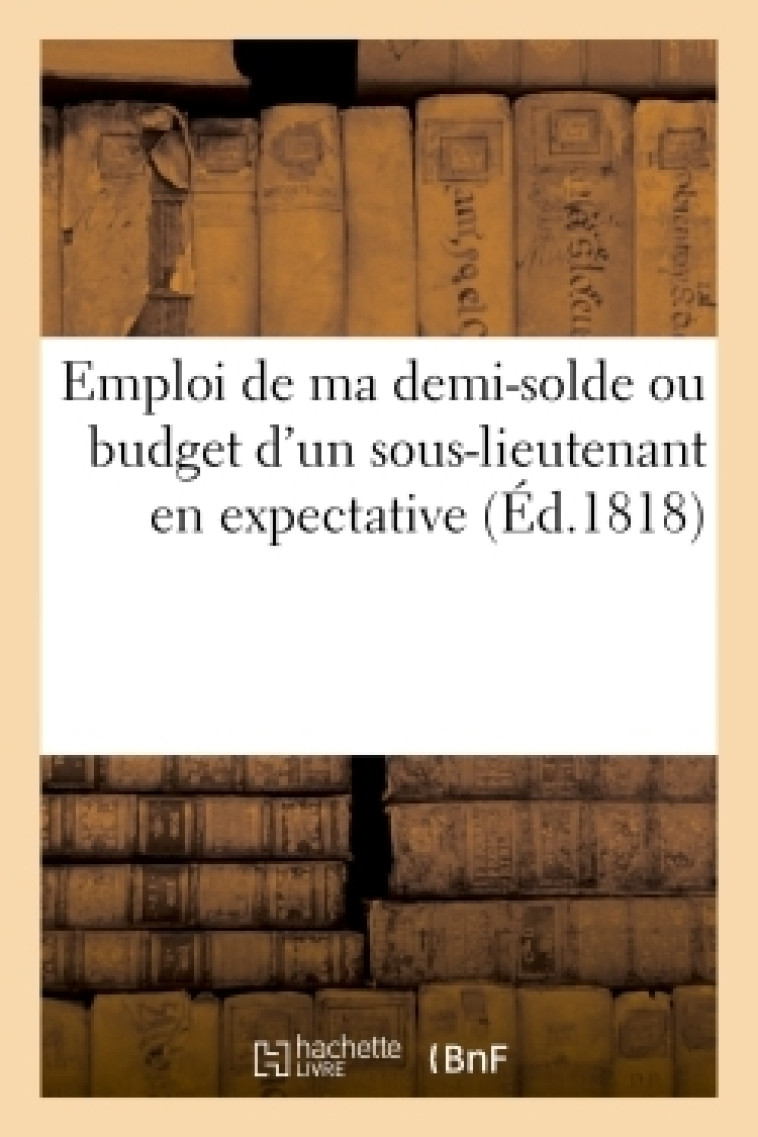 Emploi de ma demi-solde ou budget d'un sous-lieutenant en expectative - Ladvocat Ladvocat - HACHETTE BNF