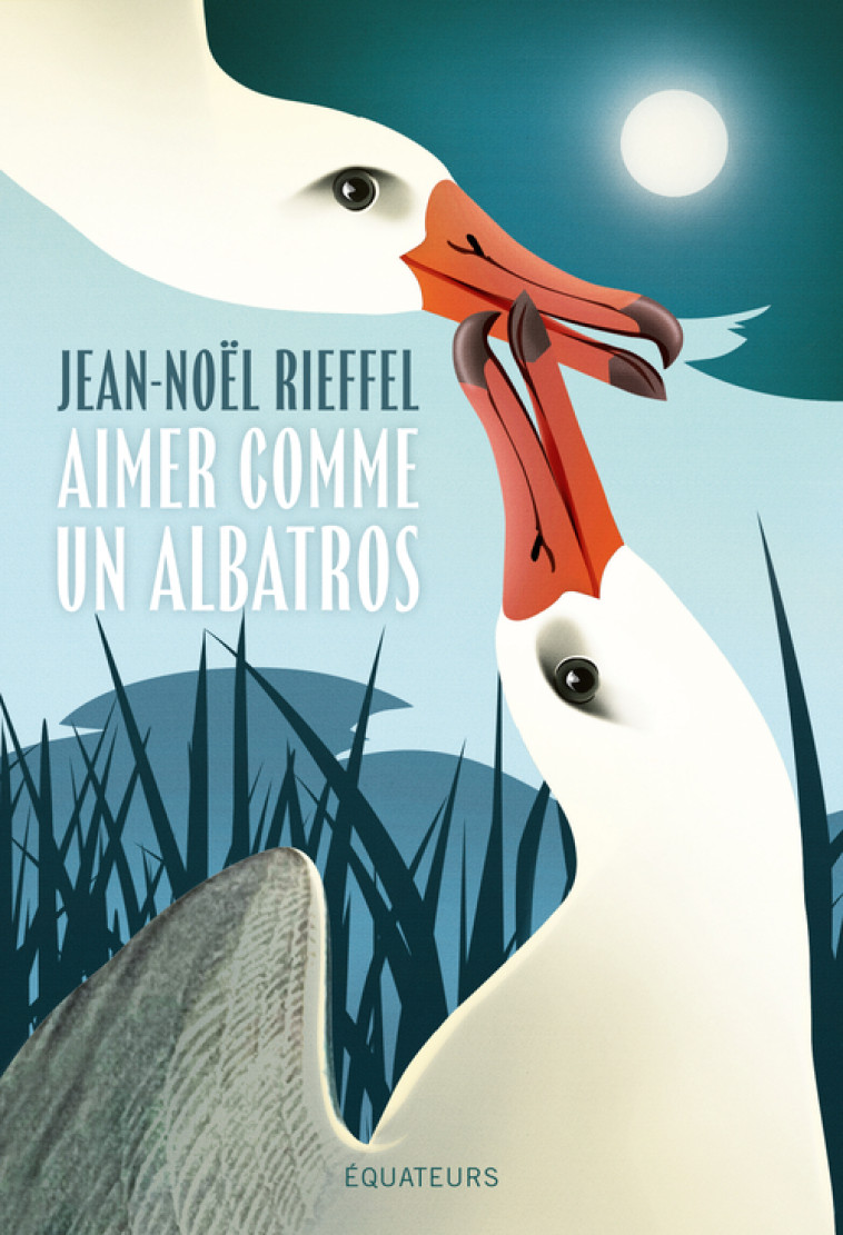 Aimer comme un albatros - RIEFFEL JEAN-NOEL - DES EQUATEURS