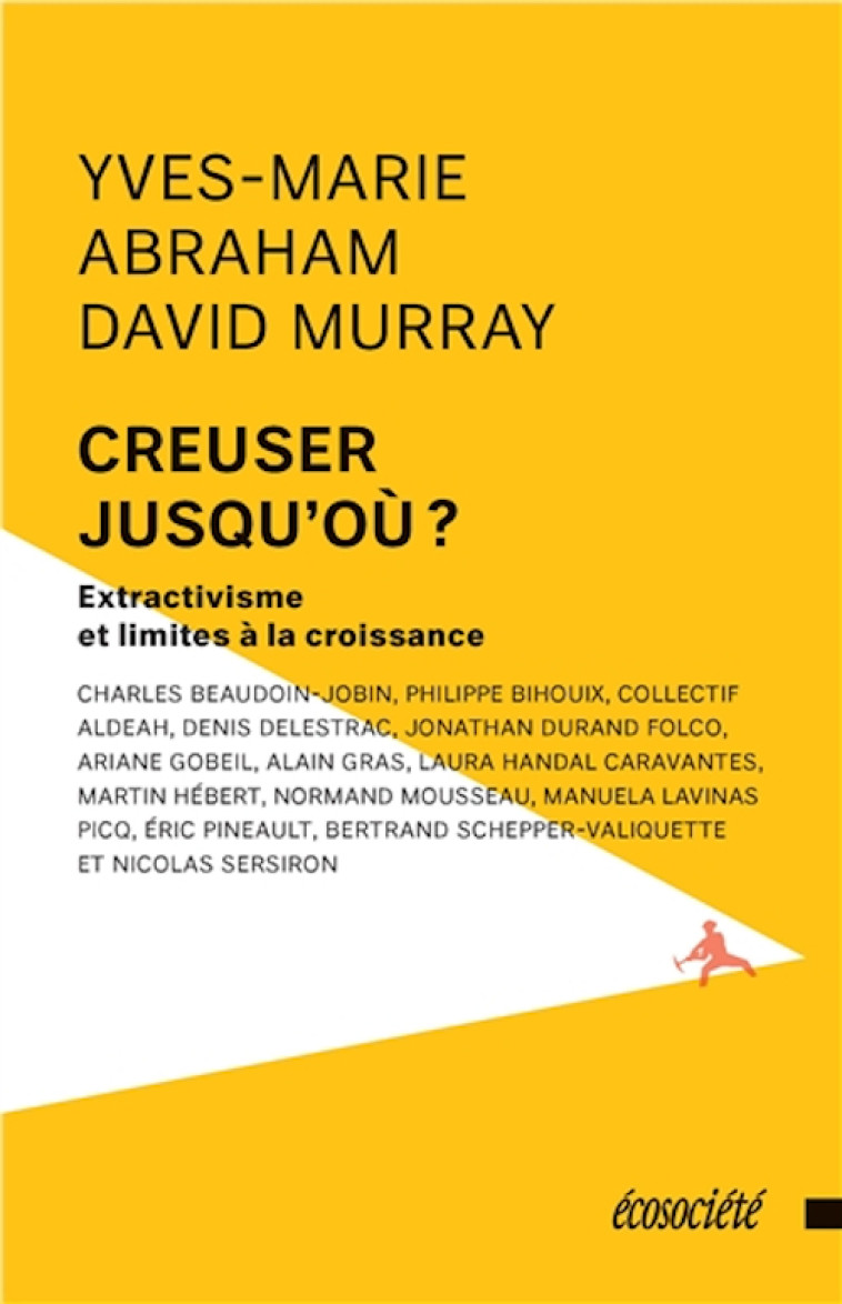 CREUSER JUSQU'OU ? EXTRACTIVISME ET LIMITES A LA CROISSANCE - Yves-Marie Abraham, David Murray - ECOSOCIETE